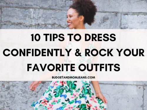 10 Tips To Dress Confidently & Rock Your Favorite Outfits